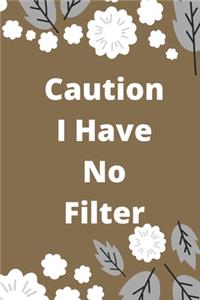 Caution I Have No Filter