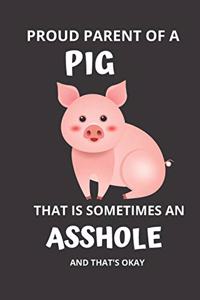 Proud Parent of a PIG That is Sometimes An Asshole And That's Okay