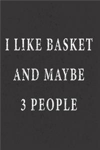 I Like Basket And Maybe 3 People