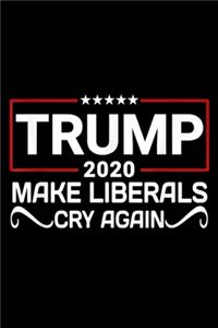 Trump 2020 Make Liberals Cry Again