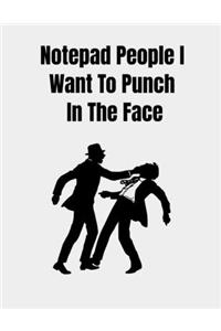 Notepad People I Want To Punch In The Face