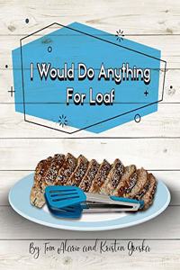 I Would Do Anything for Loaf
