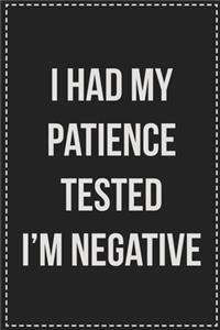 I Had My Patience Tested I'm Negative: College Ruled Notebook - Novelty Lined Journal - Gift Card Alternative - Perfect Keepsake For Passive Aggressive People