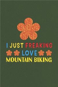 I Just Freaking Love Mountain Biking