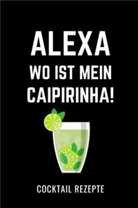 Alexa, Wo Ist Mein Caipirinha! Cocktail Rezepte