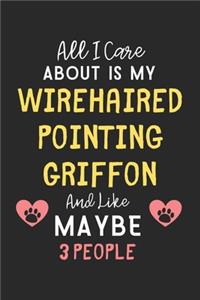 All I care about is my Wirehaired Pointing Griffon and like maybe 3 people