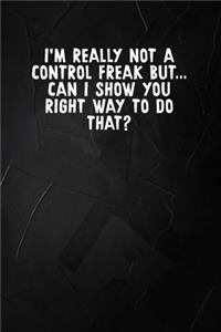 I'm Really Not A Control Freak But... Can I Show You The Right Way To Do That?