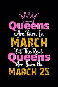 Queens Are Born In March Real Queens Are Born In March 25 Notebook Birthday Funny Gift