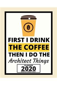 First I Drink The Coffee Then I Do The Architect Things