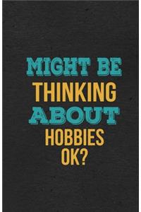 Might Be Thinking About Hobbies Ok? A5 Lined Notebook