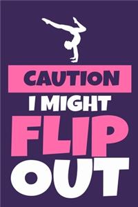 Caution I Might Flip Out