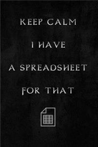 Keep Calm I Have A Spreadsheet For That