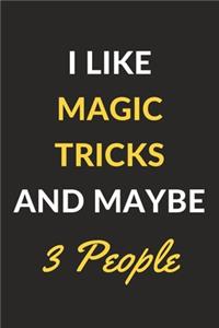 I Like Magic Tricks And Maybe 3 People