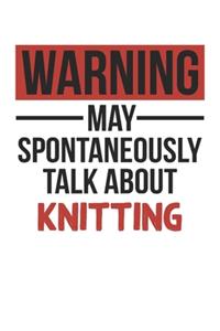 Warning May Spontaneously Talk About KNITTING Notebook KNITTING Lovers OBSESSION Notebook A beautiful