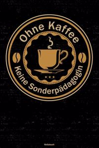 Ohne Kaffee keine Sonderpädagogin Notizbuch