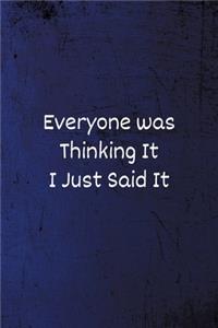 Everyone was Thinking It I just Said It