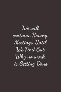 We Will Continue Having Meetings Until