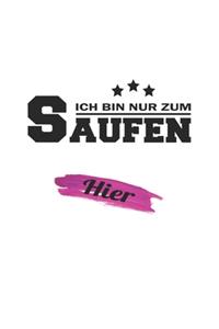 Ich bin nur zum Saufen hier