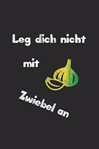 Leg dich nicht mit Zwiebel an