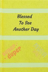 Blessed To See Another Day