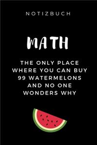 Notizbuch Maths the Only Place Where You Can Buy 99 Watermelons