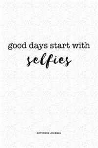 Good Days Start With Selfies