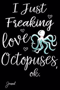 I Just Freaking Love Octopuses Ok Journal