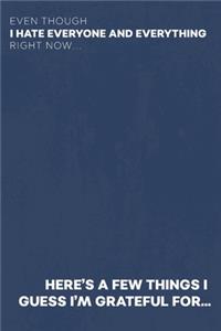 Even Though I Hate Everyone and Everything Right Now... Here's A Few Things I Guess I'm Grateful For...