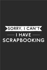 Sorry I Can't I Have Scrapbooking