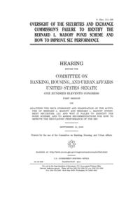 Oversight of the Securities and Exchange Commission's failure to identify the Bernard L. Madoff Ponzi scheme and how to improve SEC performance