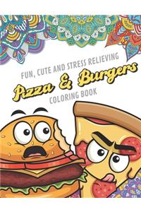 Fun Cute And Stress Relieving Pizza and Burgers Coloring Book