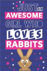 Just An Awesome Girl Who Loves Rabbits