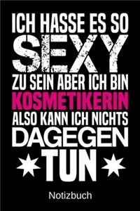 Ich hasse es so sexy zu sein aber ich bin Kosmetikerin also kann ich nichts dagegen tun