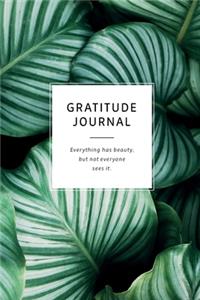 Gratitude Journal - everything has beauty, but not everyone sees it