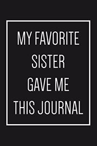 My Favorite Sister Gave Me This Journal