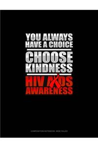 You Always Have A Choice Choose Kindness HIV AIDS Awareness