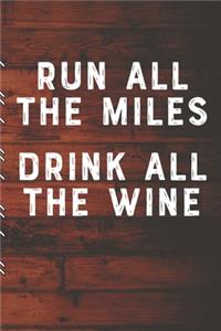 Run All The Miles Drink All The Wine