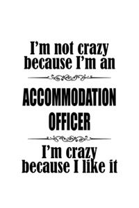 I'm Not Crazy Because I'm An Accommodation Officer I'm Crazy Because I like It