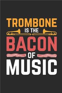 Trombone Is The Bacon Of Music