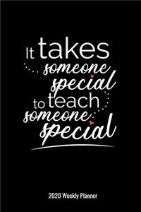 It Takes Someone Special To Teach Someone Special 2020 Weekly Planner