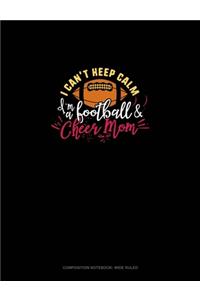 I Can't Keep Calm I'm A Football & Cheer Mom