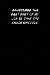 Sometimes the best part of my job is that the chair swivels.