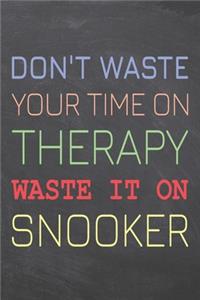 Don't Waste Your Time On Therapy Waste It On Snooker