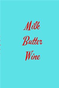 Milk Butter Wine