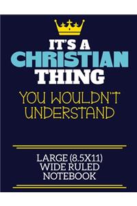It's A Christian Thing You Wouldn't Understand Large (8.5x11) Wide Ruled Notebook