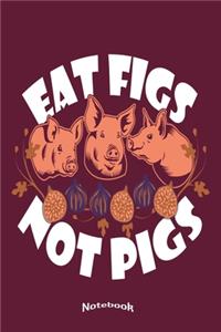 My Vegan Eat Figs Not Pigs Notebook