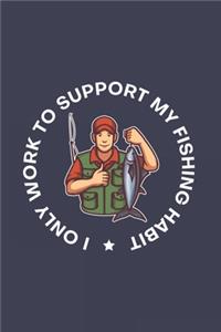 I Only Work To Support My Fishing Habit