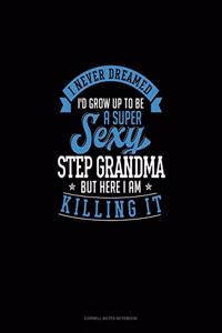 I Never Dreamed I'd Grow Up To Be A Super Sexy Step Grandma But Here I Am Killing It