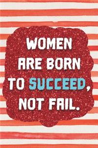 Women Are Born to Succeed, Not Fail.: Motivational Bullet Journal - 120-Page 1/2 Inch Dot Grid Notebook - 6 X 9 Perfect Bound Paperback