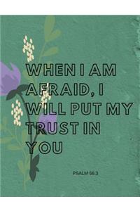 When I Am Afraid I Will Put My Trust In You Psalm 56